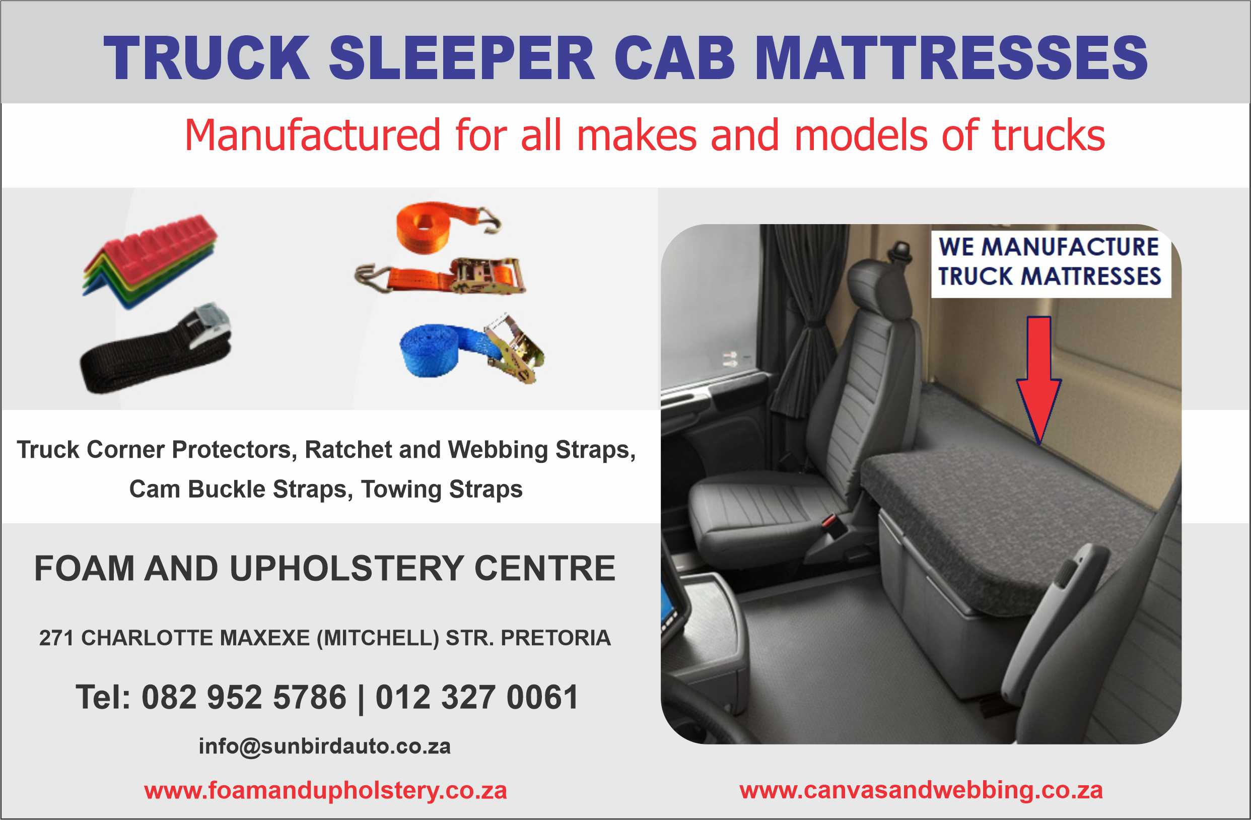 Truck Sleeper Cab Mattresses Advert Truck sleeper cab mattresses manufactured for all makes and models of trucks by Foam and Upholstery Centre, Pretoria